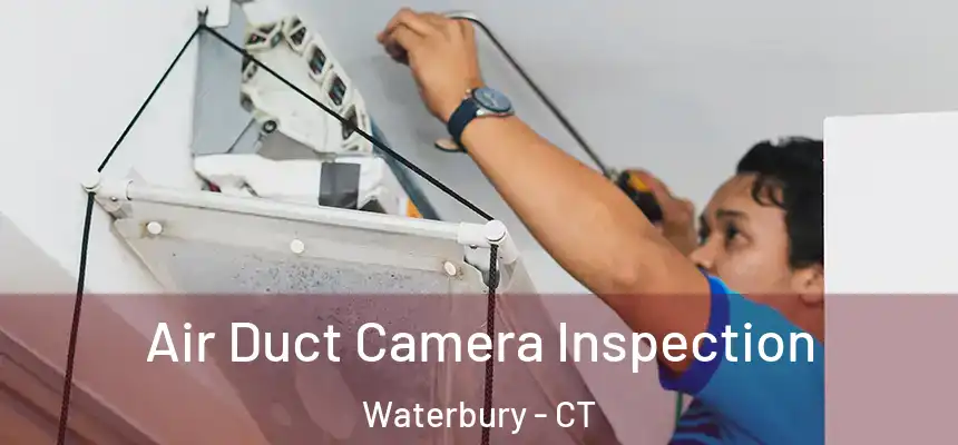 Air Duct Camera Inspection Waterbury - CT