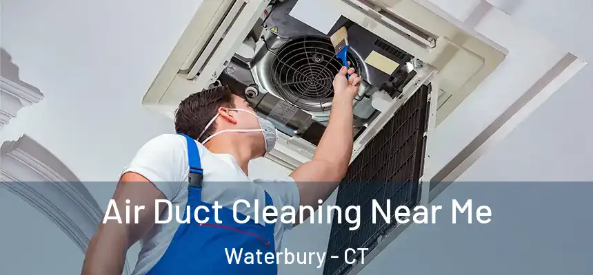  Air Duct Cleaning Near Me Waterbury - CT