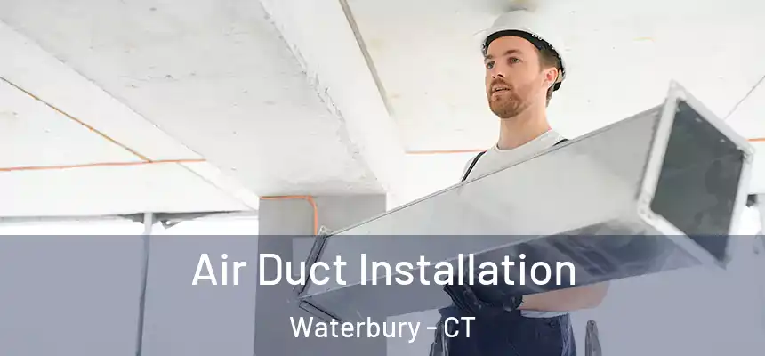 Air Duct Installation Waterbury - CT