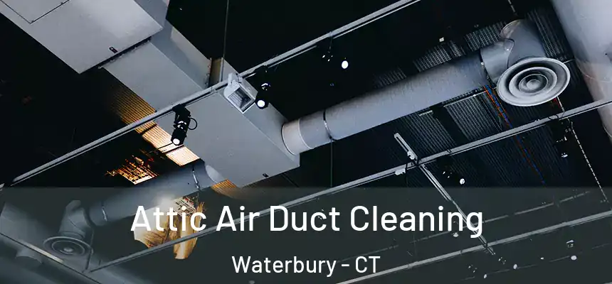  Attic Air Duct Cleaning Waterbury - CT