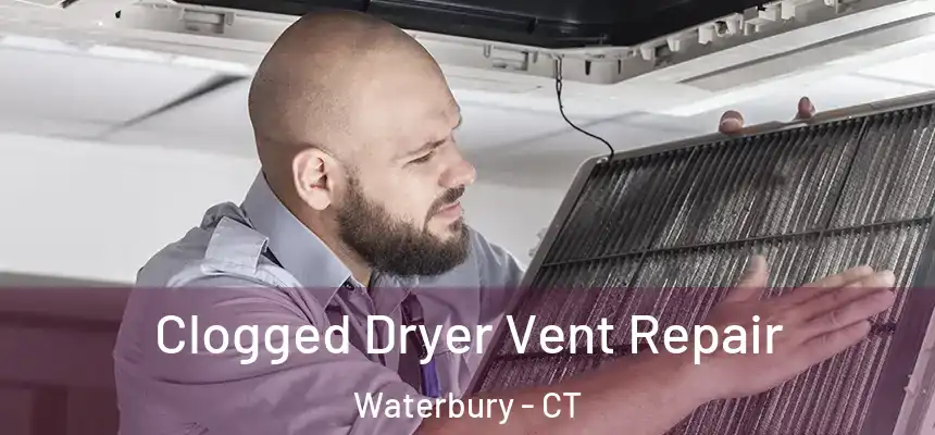 Clogged Dryer Vent Repair Waterbury - CT