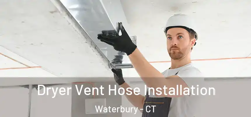 Dryer Vent Hose Installation Waterbury - CT