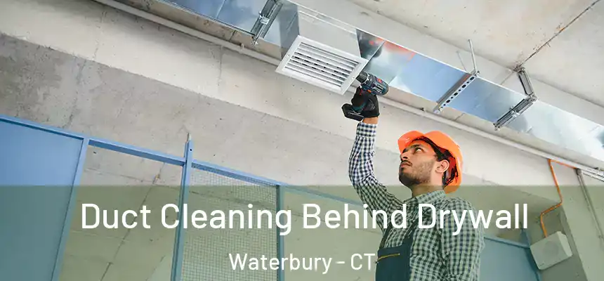 Duct Cleaning Behind Drywall Waterbury - CT