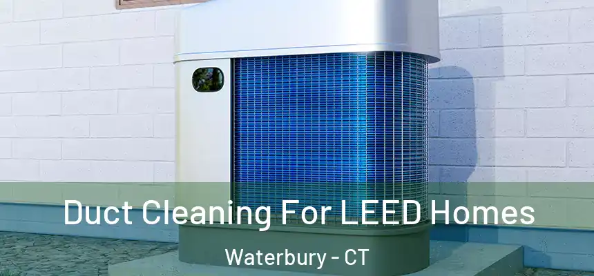  Duct Cleaning For LEED Homes Waterbury - CT