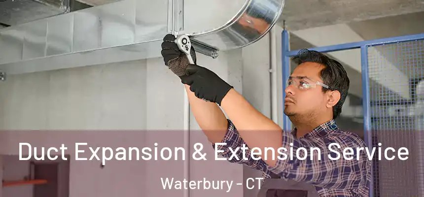 Duct Expansion & Extension Service Waterbury - CT