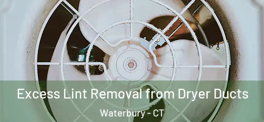 Excess Lint Removal from Dryer Ducts Waterbury - CT