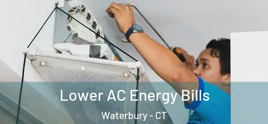  Lower AC Energy Bills Waterbury - CT