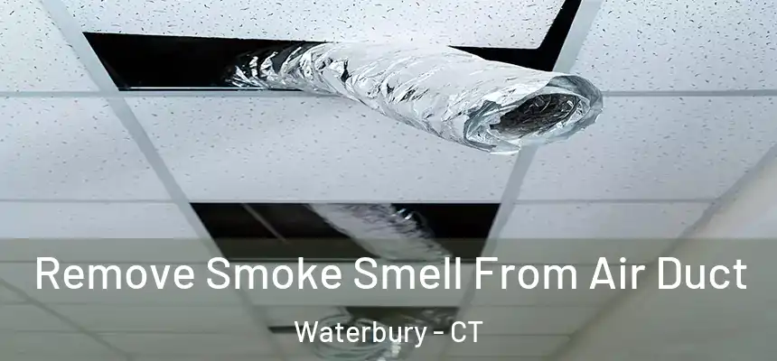 Remove Smoke Smell From Air Duct Waterbury - CT