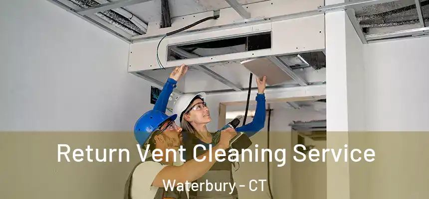 Return Vent Cleaning Service Waterbury - CT