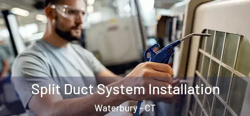  Split Duct System Installation Waterbury - CT