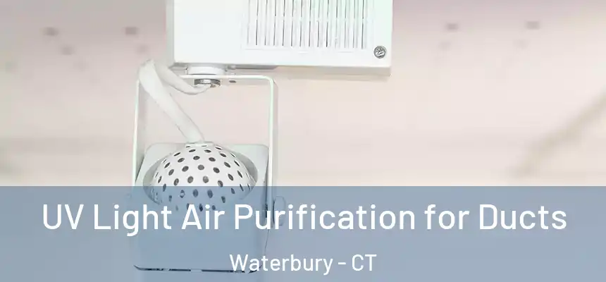  UV Light Air Purification for Ducts Waterbury - CT