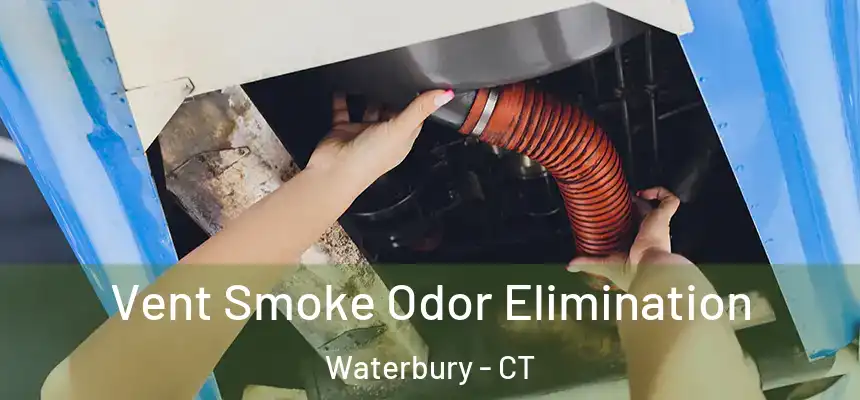  Vent Smoke Odor Elimination Waterbury - CT