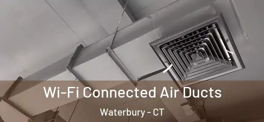  Wi-Fi Connected Air Ducts Waterbury - CT